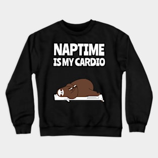 naptime is my cardio Crewneck Sweatshirt